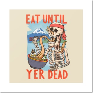 Eat until yer dead Posters and Art